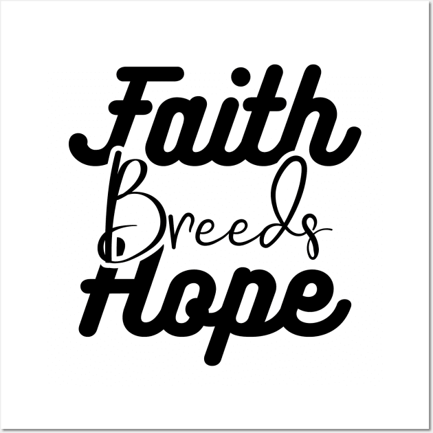 Faith Breeds Hope positive words Wall Art by Gaming champion